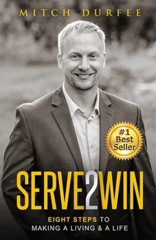 Paperback Serve 2 Win: Eight Steps to Making a Living & a Life Book