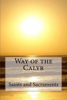 Paperback Way of the Calyr: Saints and Sacraments Book