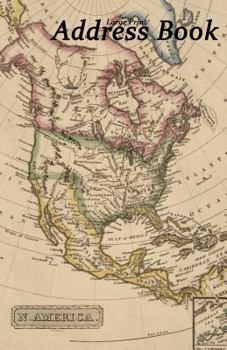 Large Print Address Book : Vintage Map of North America, 5. 5 X 8. 5 Inch, Organize Family, Friends and Contacts in One Convenient Place, Ideal for Lovers of American History