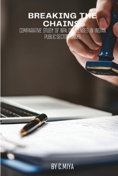 Paperback Breaking the Chains: Comparative Study of NPA Challenges in Indian Public Sector Banks C. Book