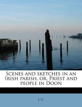 Scenes and Sketches in an Irish Parish, or, Priest and People in Doon