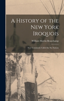 Hardcover A History of the New York Iroquois: Now Commonly Called the Six Nations Book