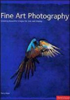 Hardcover Fine Art Photography: Creating Beautiful Images for Sale and Display Book