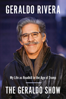 Paperback The Geraldo Show: My Life as Roadkill in the Age of Trump Book