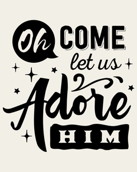 Paperback Oh Come Let Us Adore Him: Ultimate Christmas Planner Festive Organiser: Plan and Track Gifts, Cards, Meals, Online Shopping Book