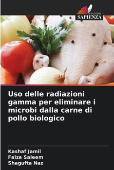 Uso delle radiazioni gamma per eliminare i microbi dalla carne di pollo biologico (Italian Edition)