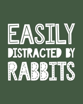 Easily Distracted By Rabbits: Rabbit Gift for People Who Love Rabbits - Funny Saying on Cover for Bunny Lovers - Blank Lined Journal or Notebook