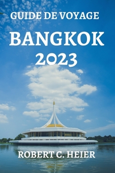 Paperback Guide de Voyage Bangkok 2023: La Ressource Ultime Pour Tous Ceux Qui Planifient Un Voyage À Bangkok [French] Book