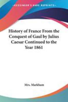 Paperback History of France From the Conquest of Gaul by Julius Caesar Continued to the Year 1861 Book