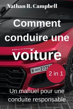 Comment conduire une voiture: Un manuel pour une conduite responsable (French Edition)