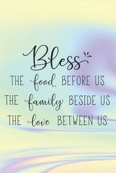 Bless The Food Before Us The Family Beside Us The Love Between Us: Special Thanksgiving Quote Notebook for everyone