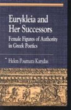 Hardcover Eurykleia and Her Successors: Female Figures of Authority in Greek Poetics Book