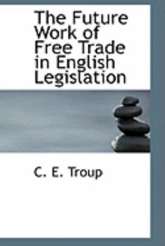Paperback The Future Work of Free Trade in English Legislation Book