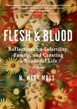 Hardcover Flesh & Blood: Reflections on Infertility, Family, and Creating a Bountiful Life: A Memoir Book