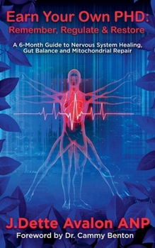 Paperback Earn Your Own PhD: Remember, Regulate & Restore - A 6-Month Guide to Nervous System Healing, Gut Balance & Mitochondrial Repair Book