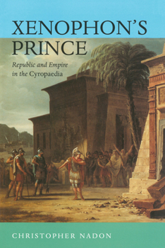 Xenophon's Prince: Republic and Empire in the Cyropaedia (Joan Palevsky Book in Classical Literature)
