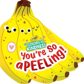 Board book Crayola: You're So A-Peel-Ing (a Crayola Colors of Kindness Banana Shaped Novelty Board Book for Toddlers) Book