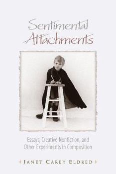 Paperback Sentimental Attachments: Essays, Creative Nonfiction, and Other Experiments in Composition (Cross Current) Book