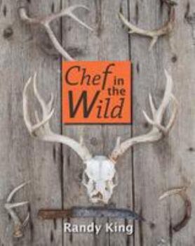 Paperback Chef in the Wild: Reflections and Recipes from a True Wilderness Chef Book