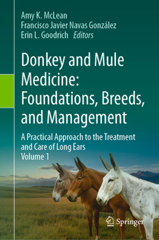 Donkey and Mule Medicine: Foundations, Breeds, and Management: A Practical Approach to the Treatment and Care of Long Ears