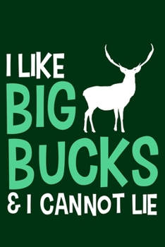 I Like Big Bucks & I Cannot Lie: Blank Lined Notebook Journal: Camping Camper Gift Adventure Hunting Presents For Him Her 6x9 | 110 Blank  Pages | Plain White Paper | Soft Cover Book