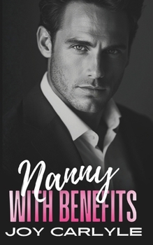 Nanny with Benefits: An Enemies to Lovers, Fake Relationship, Billionaire Romance
