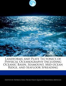 Paperback Landforms and Plate Tectonics of Physical Oceanography Including Oceanic Basin, Seamount, Mid-Ocean Ridge, and Seafloor Spreading Book