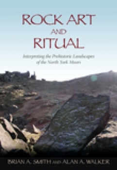 Paperback Rock Art and Ritual: Interpreting the Prehistoric Landscapes of the North York Moors Book