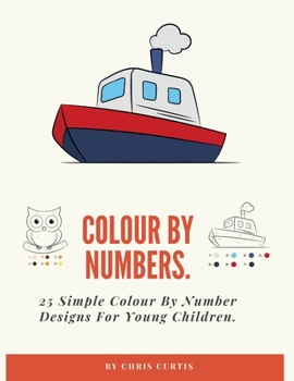 Paperback Colouring By Numbers: 25 Simple Colour By Number Designs For Young Children. Book