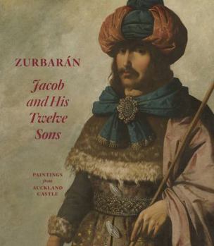 Hardcover Zurbaran: Jacob and His Twelve Sons, Paintings from Auckland Castle Book