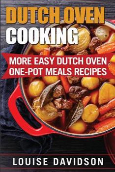 Paperback Dutch Oven Cooking: More Easy Dutch Oven One-Pot Meal Recipes Book