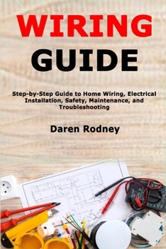 Paperback Wiring Guide: Step-by-Step Guide to Home Wiring, Electrical Installation, Safety, Maintenance, and Troubleshooting Book