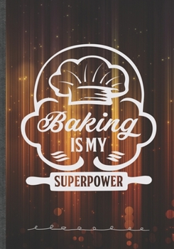 Baking Is My Superpower: Baking Blank Lined Notebook/ Journal, Writer Practical Record. Dad Mom Anniversay Gift. Thoughts Creative Writing Logbook. Fashionable Vintage Look 110 Pages B5
