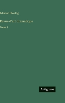 Hardcover Revue d'art dramatique: Tome 7 [French] Book