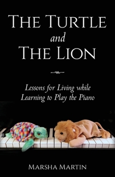 Paperback The Turtle and The Lion: Lessons for Living while Learning to Play the Piano Book