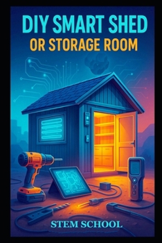 Paperback DIY Smart Shed or Storage Room: Build a Modern, Secure and Automated Storage Space with Smart Technology Book