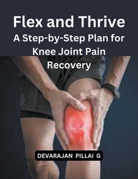 Paperback Flex and Thrive: A Step-by-Step Plan for Knee Joint Pain Recovery Book