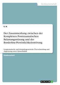Paperback Der Zusammenhang zwischen der Komplexen Posttraumatischen Belastungsstörung und der Borderline-Persönlichkeitsstörung: Symptomatische und ätiopathogen [German] Book