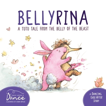 Bellyrina: A Tutu Tale from the Belly of the Beast (Dancing Ever After)