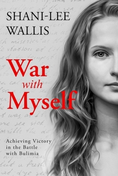 War with Myself: Achieving Victory in the Battle with Bulimia