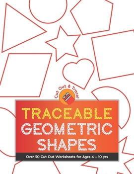 Paperback Traceable Geometric Shapes: Over 50 Cut Out Worksheets For Ages 4 - 10 yrs: For Children Ages Preschool Up To 10 Years: Educational Activity Works Book