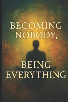 Paperback Becoming Nobody, Being Everything: A Journey Through Suffering, Awakening, and Divine Love with the Teachings of Ram Dass Book