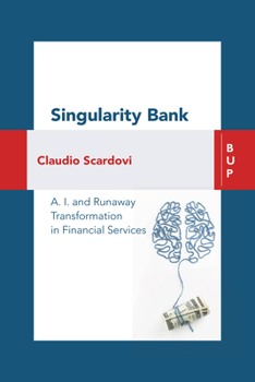 Paperback Singularity Bank: A.I. and Runaway Transformation in Financial Services Book