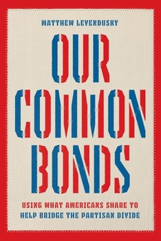Hardcover Our Common Bonds: Using What Americans Share to Help Bridge the Partisan Divide Book