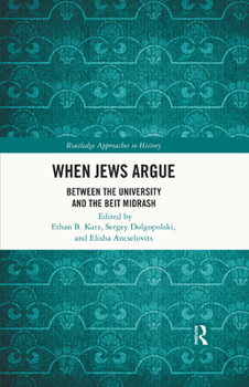 Hardcover When Jews Argue: Between the University and the Beit Midrash Book