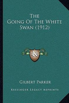 Paperback The Going Of The White Swan (1912) Book