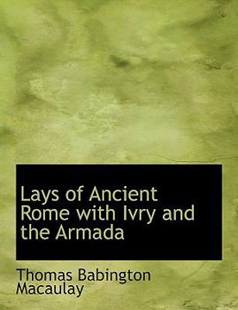 Hardcover Lays of Ancient Rome with Ivry and the Armada Book