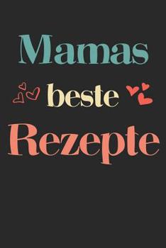Mamas beste Rezepte: A5 Rezeptbuch zum Selberschreiben - �bersichtlich gestaltetes Kochbuch mit Platz f�r 100 Rezepte und Rezeptideen mit Inhaltsverzeichnis als Geschenk f�r Hobbyk�che K�che Frauen M�