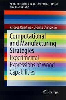 Paperback Computational and Manufacturing Strategies: Experimental Expressions of Wood Capabilities Book