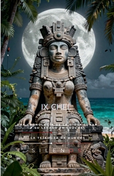 IX Chel: La Diosa Lunar (Mayas) (Spanish Edition)